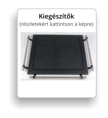 Kieg�sz�t�k (r�szletek�rt kattintson a k�pre)